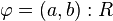 \varphi = (a,b):R