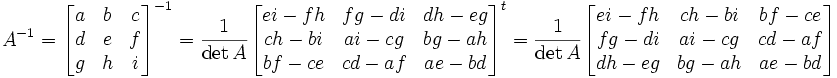 A^{-1} = \begin{bmatrix} a & b & c\\ d & e & f \\ g & h & i \\ \end{bmatrix}^{-1} = \frac1{\det A} \begin{bmatrix} ei - fh & fg - di & dh - eg \\ ch - bi & ai - cg & bg - ah \\ bf - ce & cd - af & ae - bd \end{bmatrix}^t =   \frac1{\det A} \begin{bmatrix} ei - fh & ch - bi & bf - ce\\ fg - di & ai - cg &  cd - af\\ dh - eg  & bg - ah  & ae - bd \end{bmatrix}