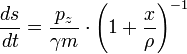  \frac{ds}{dt} = \frac{p_z}{\gamma m} \cdot \left( 1+\frac{x}{\rho} \right)^{-1}  