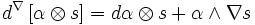 d^{\nabla}\left[\alpha\otimes s\right]=d\alpha\otimes s+ \alpha\wedge \nabla s
