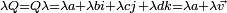 \scriptstyle \lambda Q = Q \lambda = \lambda a + \lambda bi + \lambda cj + \lambda dk = \lambda a+ \lambda \vec v