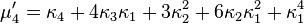 \mu'_4=\kappa_4+4\kappa_3\kappa_1+3\kappa_2^2+6\kappa_2\kappa_1^2+\kappa_1^4\,