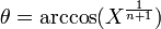  \theta = \arccos( X^\frac{1}{n+1} ) 