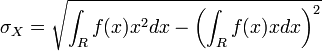 \sigma_X=\sqrt{\int_{R} f(x) x^2dx-{\left(\int_{R}f(x) x dx\right)}^2}