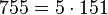  755 =5 \cdot  151