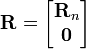 \mathbf{R}= \begin{bmatrix} \mathbf{R}_n \\ \mathbf{0}\end{bmatrix}