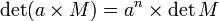 \det (a \times M) = a^n \times \det{M}