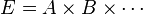 E = A\times B\times \cdots