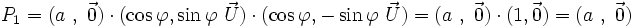 P_1 = (a\ ,\ \vec 0) \cdot (\cos \varphi, \sin \varphi \ \vec U)\cdot (\cos \varphi, -\sin \varphi \ \vec U) = (a\ ,\ \vec 0)\cdot (1, \vec 0) = (a\ ,\ \vec 0)