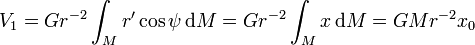 V_1 = G r^{-2} \int_M r' \cos \psi\, \mathrm dM = G r^{-2} \int_M x\, \mathrm dM = G M r^{-2} x_0