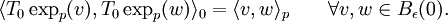  \langle T_0\exp_p(v), T_0\exp_p(w)\rangle_0 = \langle v, w\rangle_p\qquad\forall v,w\in B_\epsilon(0). 