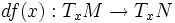 df(x):T_xM\rightarrow T_xN