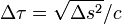 \Delta \tau = \sqrt{\Delta s^2}/c