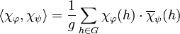 \langle \chi_{\varphi}, \chi_{\psi} \rangle = \frac 1g \sum_{h \in G} \chi_{\varphi}(h)\cdot \overline \chi_{\psi}(h)\;