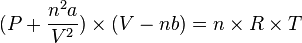 (P+{n^2a \over V^2 }) \times (V-nb) = n \times R \times T