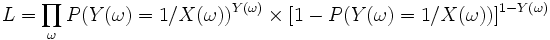 L = \prod_{\omega} P(Y(\omega)=1/X(\omega))^{Y(\omega)} \times [1 - P(Y(\omega)=1/X(\omega))]^{1 - Y(\omega)}