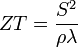 ZT=\frac{S^2}{\rho\lambda}\,