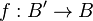 f:B'\rightarrow B