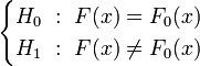 \begin{cases} {H_0~:~F(x) = F_0(x)} \\ {H_1~:~F(x) \neq F_0(x)} \end{cases}