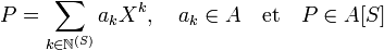 P = \sum_{k \in \mathbb N^{(S)}} a_kX^k,\quad a_k \in A \quad\text{et}\quad P \in A[S]