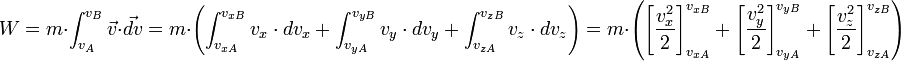 W=m\cdot\int_{v_A}^{v_B}\vec{v}\cdot\vec{dv} = m\cdot\left (\int_{v_{xA}}^{v_{xB}}v_x\cdot dv_x+\int_{v_{yA}}^{v_{yB}}v_y\cdot dv_y+\int_{v_{zA}}^{v_{zB}}v_z\cdot dv_z\right )=m\cdot\left (\left[ \frac{v_x^2}{2} \right]_{v_{xA}}^{v_{xB}}+\left[ \frac{v_y^2}{2} \right]_{v_{yA}}^{v_{yB}}+\left[ \frac{v_z^2}{2} \right]_{v_{zA}}^{v_{zB}}\right )