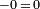 \scriptstyle -0\,=\,0