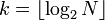 k = \lfloor \log_2 N \rfloor