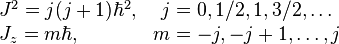 \begin{matrix} J^2 = j(j+1) \hbar^2,  & j = 0, 1/2, 1, 3/2, \ldots \\ J_z = m \hbar, \qquad\quad & m = -j,-j+1, \ldots, j\end{matrix}