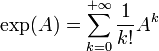  \exp (A) = \sum_{k=0}^{+\infty} \frac1{k!} A^k