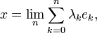  x =\lim_n\sum_{k=0}^n \lambda_k e_k,