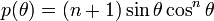 \displaystyle p(\theta) = (n+1) \sin\theta \cos^n\theta 