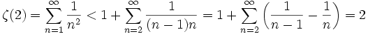  \zeta(2) = \sum_{n=1}^\infin \frac{1}{n^2} < 1 + \sum_{n=2}^\infin \frac{1}{(n-1)n} = 1 + \sum_{n=2}^\infin \left( \frac{1}{n-1} - \frac{1}{n} \right) = 2 