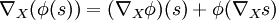 \nabla_X(\phi(s))=(\nabla_X\phi)(s)+\phi(\nabla_Xs)