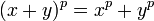 (x+y)^p=x^p+y^p\;