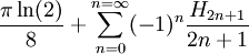\frac{\pi\ln(2)}{8}+\sum_{n=0}^{n=\infty}(-1)^n\frac{H_{2n+1}}{2n+1}
