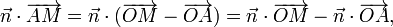 \vec n\cdot\overrightarrow{AM} =\vec n\cdot(\overrightarrow{OM}-\overrightarrow{OA})=\vec n\cdot\overrightarrow{OM}-\vec n\cdot\overrightarrow{OA},