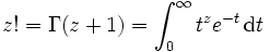 z! = \Gamma(z+1)=\int_{0}^{\infty} t^z e^{-t}\, \mathrm{d}t