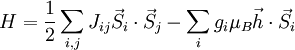  H=\frac 1 2 \sum_{i,j} J_{ij} \vec{S}_i \cdot \vec{S}_j - \sum_i g_i \mu_B \vec{h}\cdot \vec{S}_i 