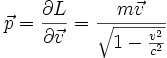\vec{p} = \frac{ \partial L}{\partial \vec{v}} = \frac{m\vec{v}}{\sqrt{1-\frac{v^2}{c^2}}}
