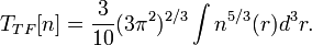 T_{TF}[n]=\frac{3}{10}(3\pi^2)^{2/3}\int n^{5/3}(r) d^3r.