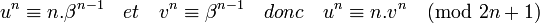  u^n \equiv n.\beta^{n-1} \quad et \quad v^n\equiv \beta^{n-1} \quad donc\quad u^n \equiv n.v^n \pmod {2n+1}\;