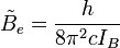  \tilde B_e = {h \over{8\pi^2cI_B}} 