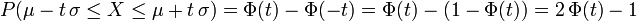 \ P(\mu - t\, \sigma \leq X \leq \mu + t\, \sigma) = \Phi(t) - \Phi(-t) = \Phi(t) - (1 - \Phi(t)) = 2\, \Phi(t) - 1