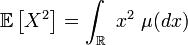 \mathbb{E}\left[X^2\right]=\int_{\mathbb{R}}\ x^2\ \mu(dx)