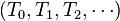 (T_0,T_1,T_2,\cdots)