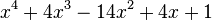  x^4 + 4x^3 - 14x^2 + 4x + 1 ~