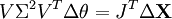 V \Sigma^2 V^T \Delta \theta = J^T \Delta \textbf{X}