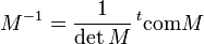 M^{-1}=\frac1{\det M} \, {}^t{{\rm com} M}