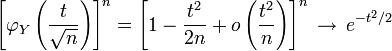 \left[\varphi_Y\left({t \over \sqrt{n}}\right)\right]^n = \left[ 1 - {t^2  \over 2n} + o\left({t^2 \over n}\right) \right]^n \, \rightarrow \, e^{-t^2/2}