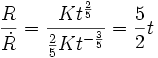 \frac{R}{\dot R} = \frac{K t^\frac{2}{5}}{\frac{2}{5} K t^{-\frac{3}{5}}} = \frac{5}{2} t